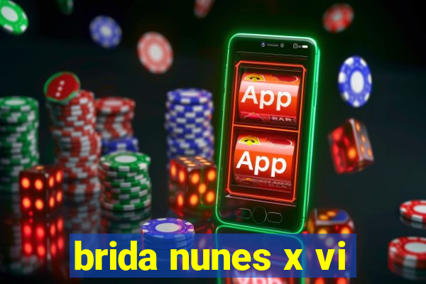 brida nunes x vi